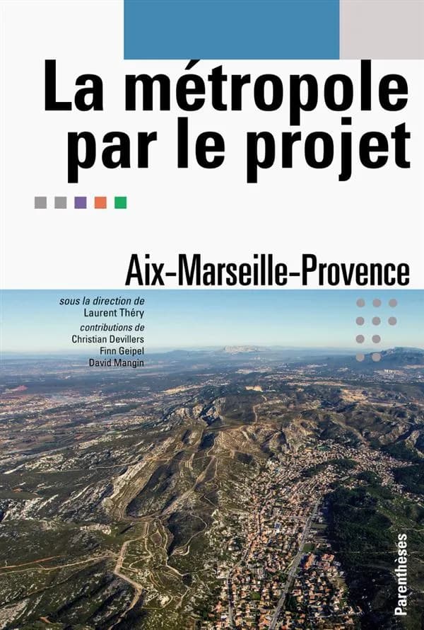 La Métropole par le projet : Aix - Marseille - Provence