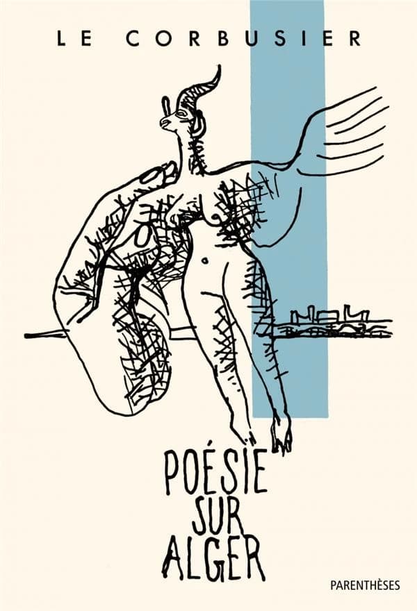 Poésie sur Alger ([Reproduction en fac-similé]) Le Corbusier ; postfaces de Rémi Baudouï et Catherine de Smet