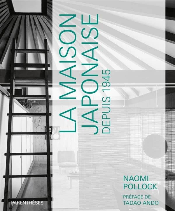 La maison japonaise : depuis 1945 : avec 544 illustrations