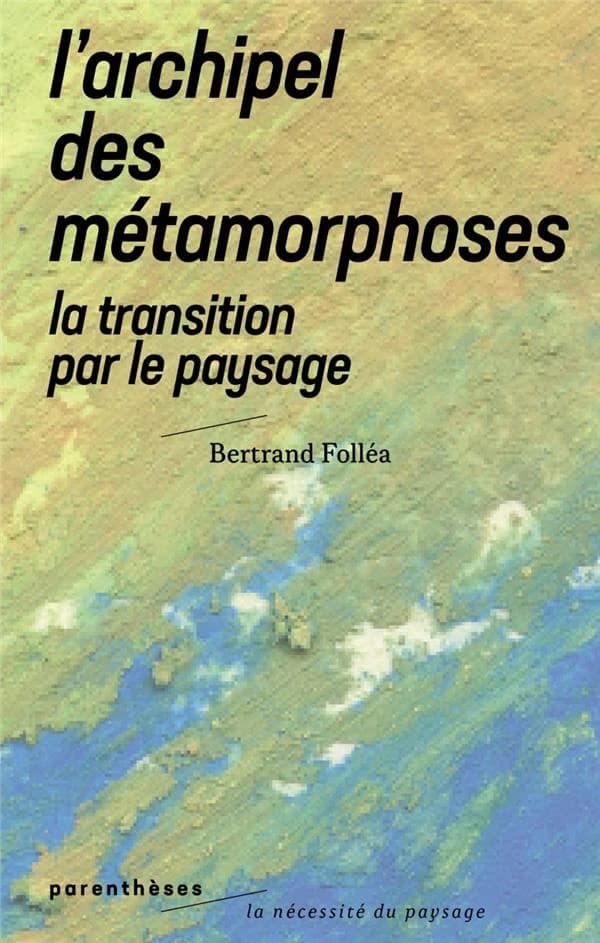 L'archipel des métamorphoses : la transition par le paysage
