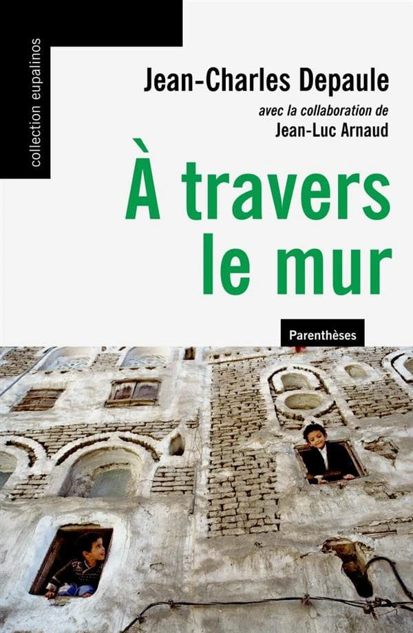 À travers le mur ([Nouvelle éd.]) Jean-Charles Depaule ; avec la collaboration de Jean-Luc Arnaud