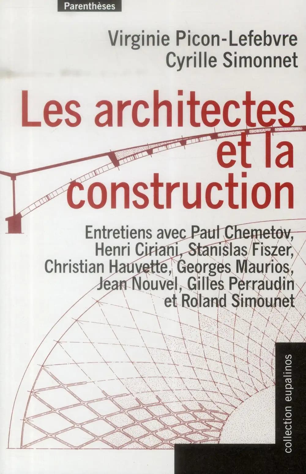 Les architectes et la construction : entretiens avec Paul Chemetov, Henri Ciriani, Stanislas Fiszer, Christian Hauvette, Georges Maurios, Jean Nouvel, Gilles Perraudin et Roland Simounet
