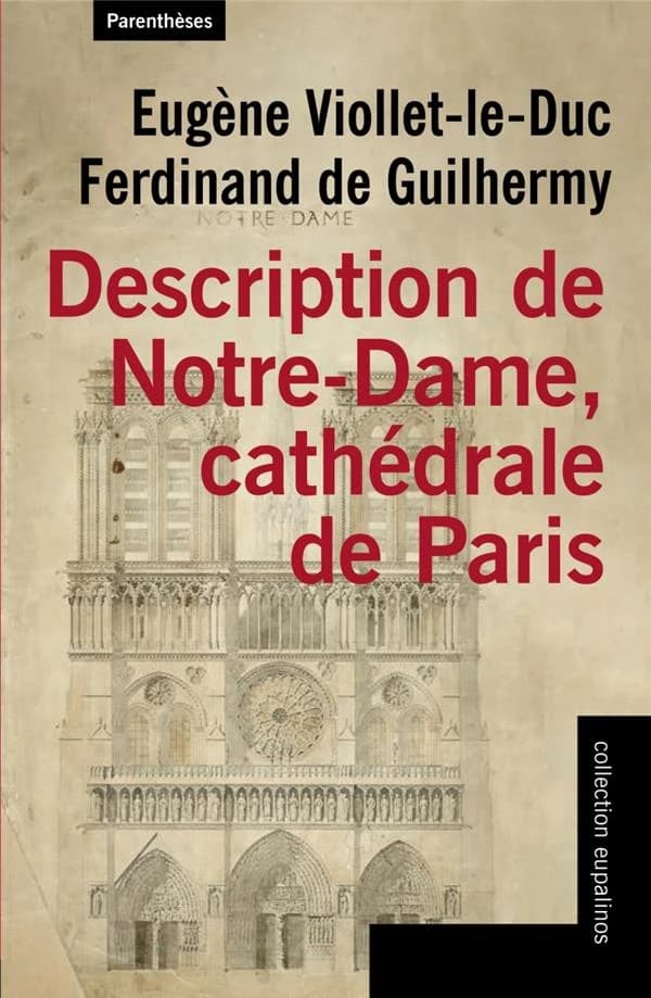 Description de Notre-Dame, cathédrale de Paris. suivi de Projet de restauration de Notre-Dame de Paris (Éd. enrichie) Eugène Viollet-le-Duc, Ferdinand de Guilhermy ; par Jean-Baptiste Antoine Lassus et Eugène Viollet-Le-Duc