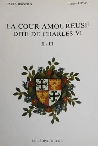 La Cour amoureuse, dite de Charles VI. 2-3, [Édition critique des sources manuscrites]