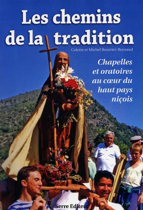 Sur les chemins de la tradition : chapelles et oratoires au cœur du haut pays niçois : chapelles et oratoires au cœur du haut pays niçois