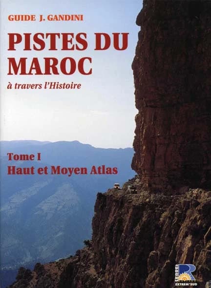 Pistes du Maroc : à travers l'histoire. Tome 1, Le Haut et Moyen-Atlas ([Nouvelle éd.]) Jacques Gandini ; assisté de Hocein Ahalfi