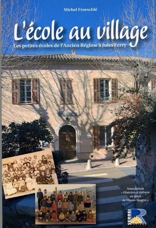 L'école au village : les petites écoles de l'Ancien régime à Jules Ferry
