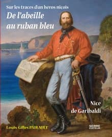 De l'abeille au ruban bleu : Nice de Garibaldi, sur les traces d'un héros niçois