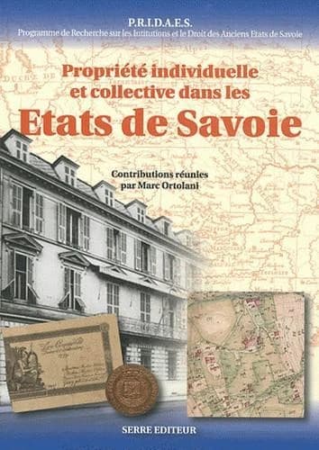 Propriété individuelle et collective dans les États de Savoie : actes du colloque international de Turin, 9-10 octobre 2009...