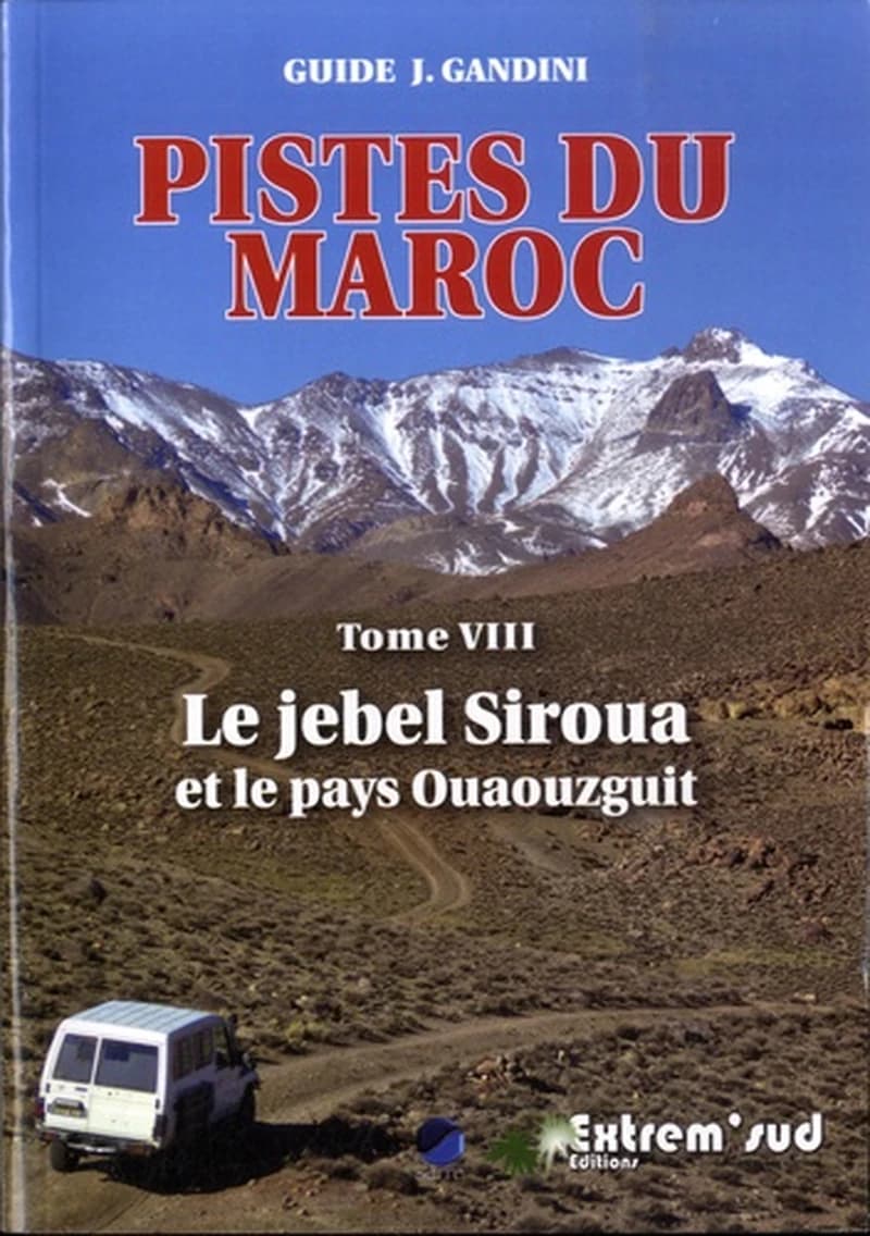 Pistes du Maroc : à travers l'histoire. Tome 8, Le djebel Siroua et le pays Ouaouzguit