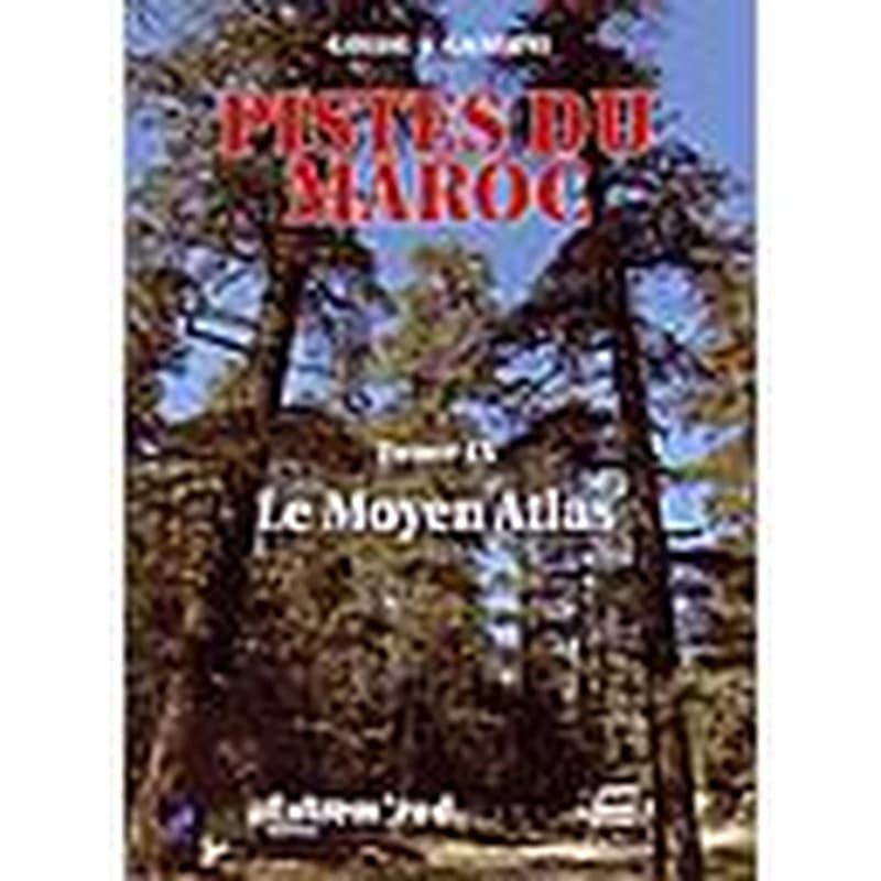 Pistes du Maroc : à travers l'histoire. Tome 9, Le Moyen Atlas