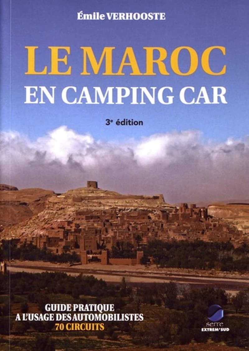 Le Maroc en camping car : guide pratique à l'usage des automobilistes, 50 circuits routiers, 22 mini circuits, 4 circuits pédestres (3e édition) Émile Verhooste