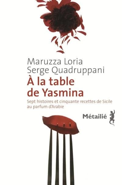 À la table de Yasmina : sept histoires et cinquante recettes de Sicile aux saveurs d'Arabie