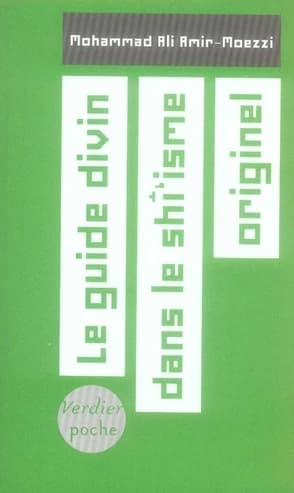 Le guide divin dans le shî'isme originel : aux sources de l'ésotérisme en islam ([Nouvelle éd.]) Mohammad Ali Amir-Moezzi