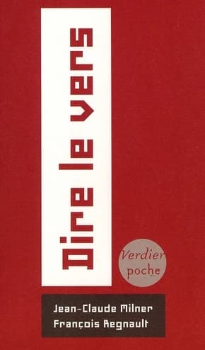 Dire le vers : court traité à l'intention des acteurs et des amateurs d'alexandrins (Nouvelle éd. revue et augmentée) Jean-Claude Milner, François Regnault