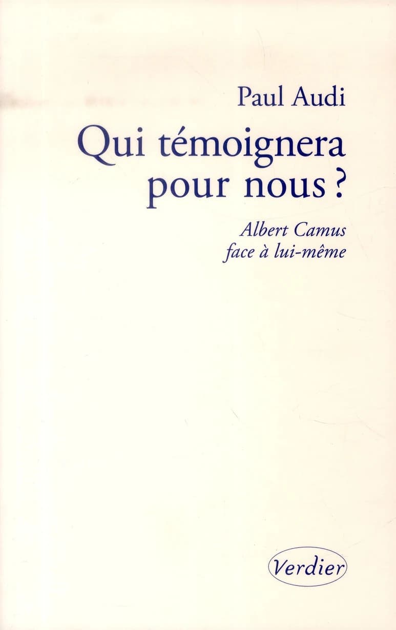 Qui témoignera pour nous ? : Albert Camus face à lui-même