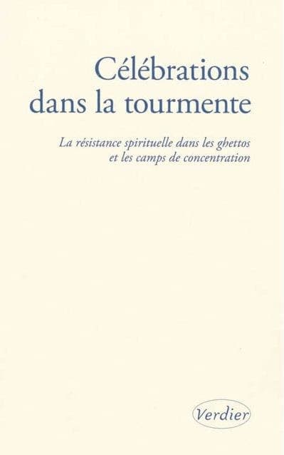 Célébrations dans la tourmente ; la résistance spirituelle dans les ghettos et les camps de concentrations