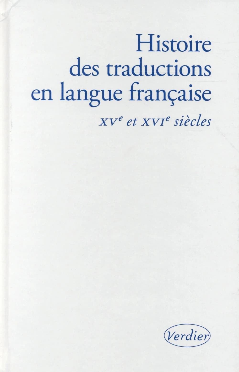 Histoire des traductions en langue française. XVe et XVIe siècles, 1470-1610