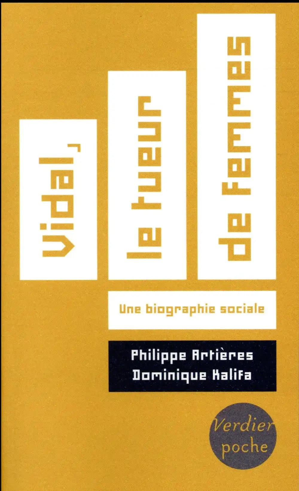 Vidal, le tueur de femmes : une biographie sociale ([Nouv. éd.] avec postface actualisée) Philippe Artières, Dominique Kalifa