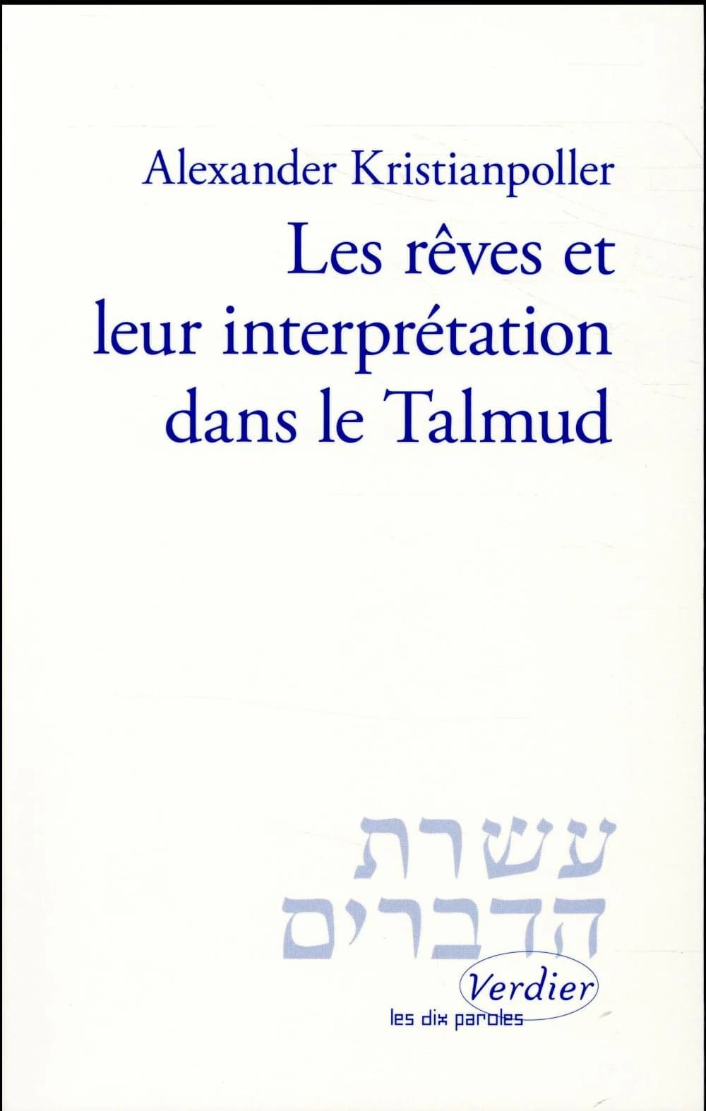 Les rêves et leur interprétation dans le Talmud (Éd. revue et  corrigée) Alexander Kristianpoller ; avant-propos de Nahum Kristianpoller ; préface de Samuel Kottek ; traduction de l'allemand par Léa Caussarieu