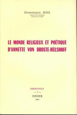 Le Monde religieux et poétique d'Annette von Droste-Hülshoff : par Dominique Iehl, ...