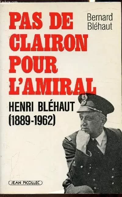 Pas de clairon pour l'amiral : Henri Bléhaut, 1889-1962