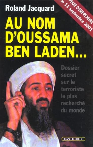 Au nom d'Oussama Ben Laden : dossier secret sur le terroriste le plus recherché du monde : dossier secret sur le terroriste le plus recherché du monde