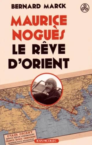 Maurice Noguès, le rêve d'Orient : biographie