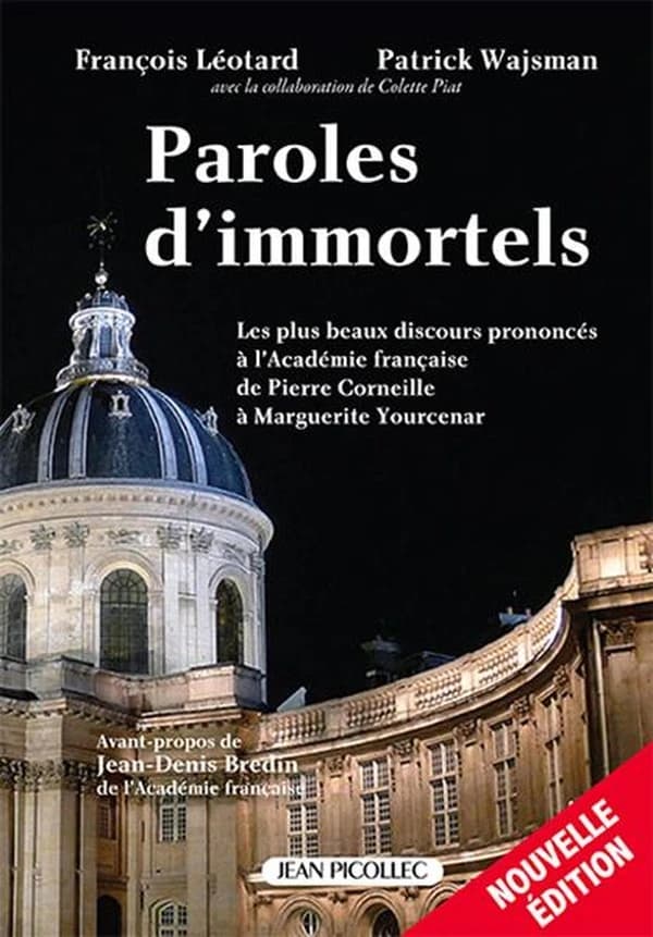 Paroles d'immortels : les plus beaux discours prononcés à l'Académie française (Nouvelle éd.) [textes choisis et présentés par] François Léotard, Patrick Wajsman... ; avant-propos par Jean-Denis Bredin,...