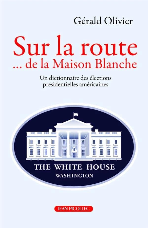 Sur la route... de la Maison Blanche : le dictionnaire des élections présidentielles américaines