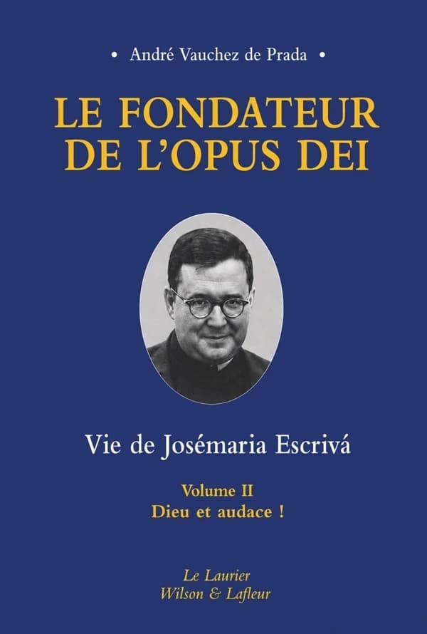 Le fondateur de l'Opus Dei : vie de Josémaria Escriva. II, Dieu et audace !