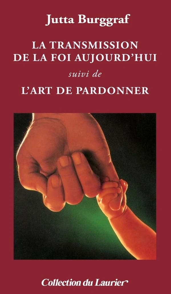 La transmission de la foi aujourd'hui ; suivi de L'art de pardonner