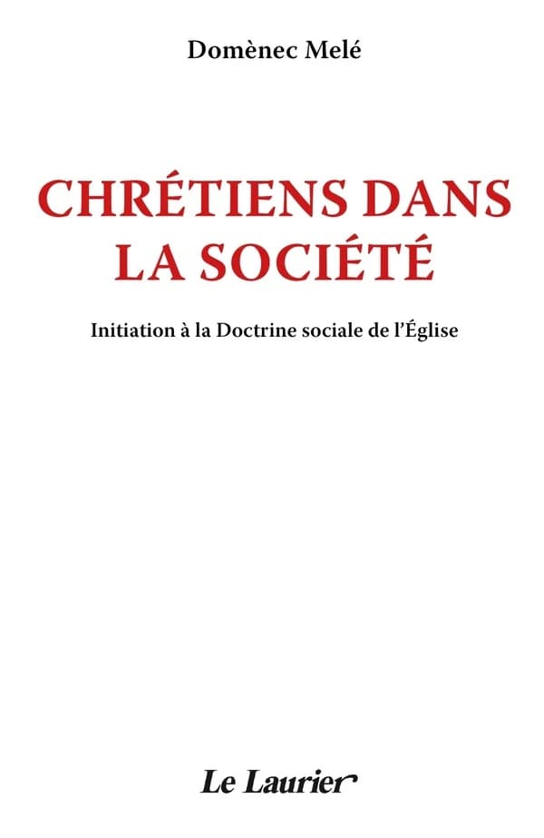 Chrétiens dans la société : initiation à la doctrine sociale de l'Église (5e éd.) Domènec Melé ; [traduction de l'espagnol de Madeleine Renedo-Klein]