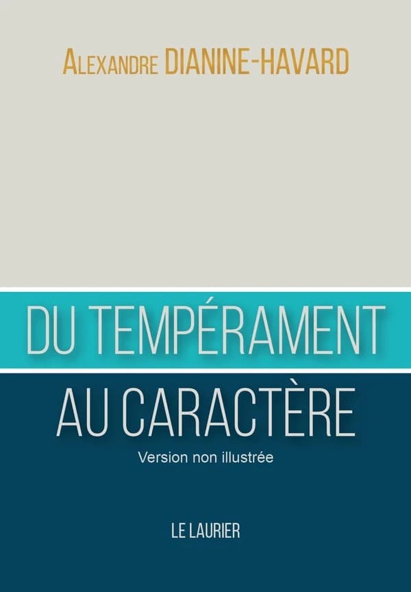 Du tempérament au caractère : comment devenir un leader vertueux (Version non illustrée) Alexandre Dianine-Havard