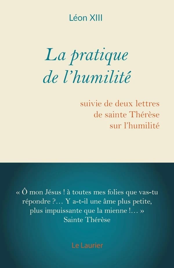 La pratique de l'humilité. Suivi de deux lettres de sainte Thérèse sur l'humilité (2e éd.) Léon XIII