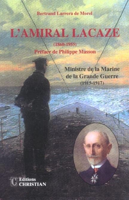 L'amiral Lacaze : ministre de la Marine de la Grande guerre, 1915-1917