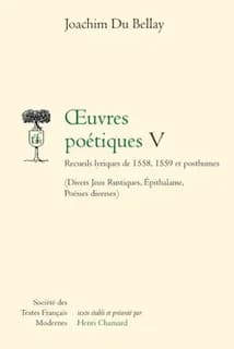 Œuvres poétiques. 5, Recueils lyriques de 1558, 1559 et posthumes : Divers jeux rustiques, Épithalame, Poésies diverses (Nouvelle éd.)