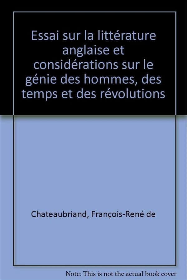 Essai sur la littérature anglaise et considerations sur le génie des hommes des temps et des révolution