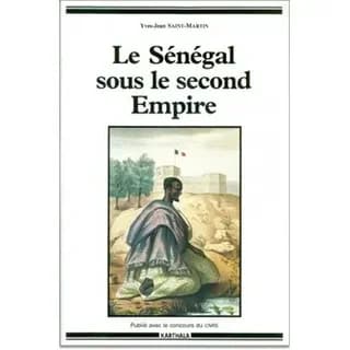 Le Sénégal sous le Second Empire : naissance d'un empire colonial : 1850-1871