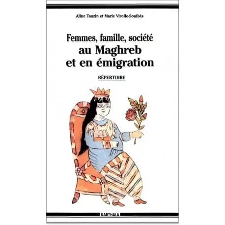 Femmes, famille, société au Maghreb et en émigration : 700 travaux et documents inédits : répertoire