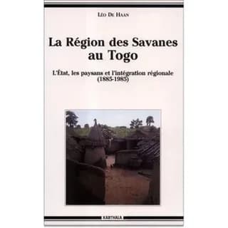 La région des savanes au Togo : l'État, les paysans et l'intégration régionale, 1885-1985