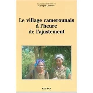 Le village camerounais à l'heure de l'ajustement : [journées de travail de l'Observatoire du changement et de l'innovation sociale au Cameroun, Dschang, avril 1992]
