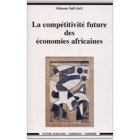 La compétitivité future des économies africaines : actes du forum de Dakar, [du 3 au 5] mars 1999