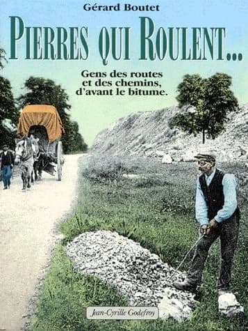 Pierres qui roulent : gens des routes et des chemins, d'avant le bitume