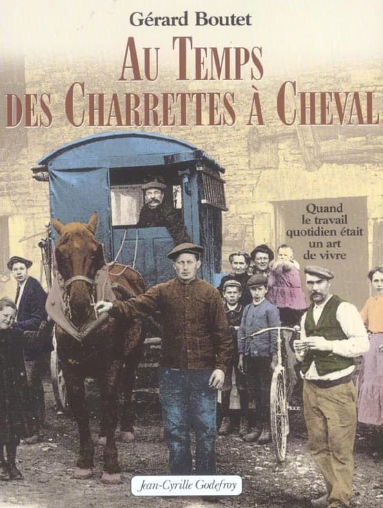 Au temps des charrettes à cheval : quand le travail quotidien était un art de vivre