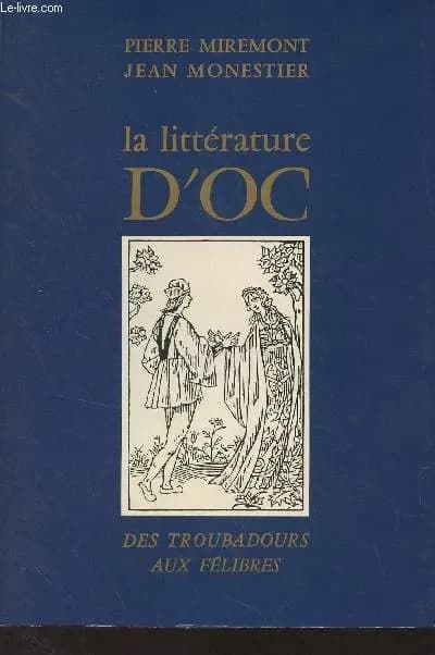 La Littérature d'Oc : des troubadours aux félibres
