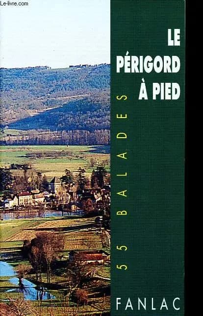 Le Périgord à pied : 55 balades