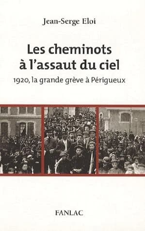 Les cheminots à l'assaut du ciel : 1920, la grande grève à Périgueux