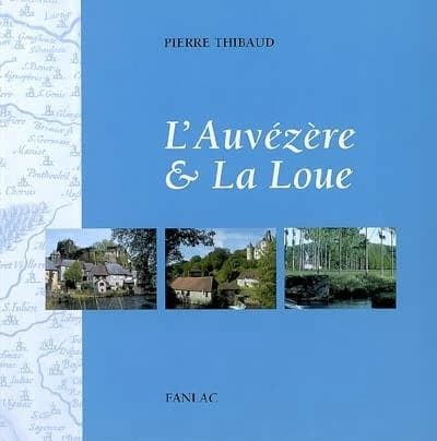L'Auvézère & la Loue ([Nouvelle éd.]) Pierre Thibaud