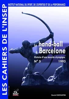 Cahiers de l'INSEP 5 – Le hand-ball à Barcelone. Histoire d’une réussite olympique.